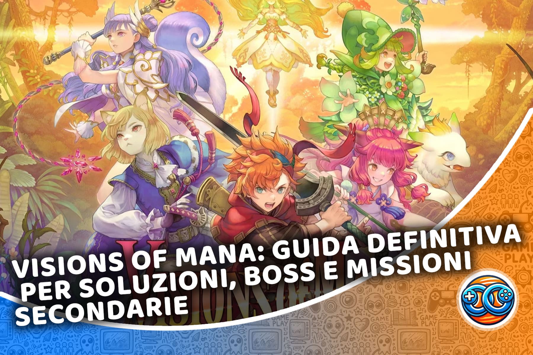Visions of Mana: guida definitiva per soluzioni, boss e missioni secondarie