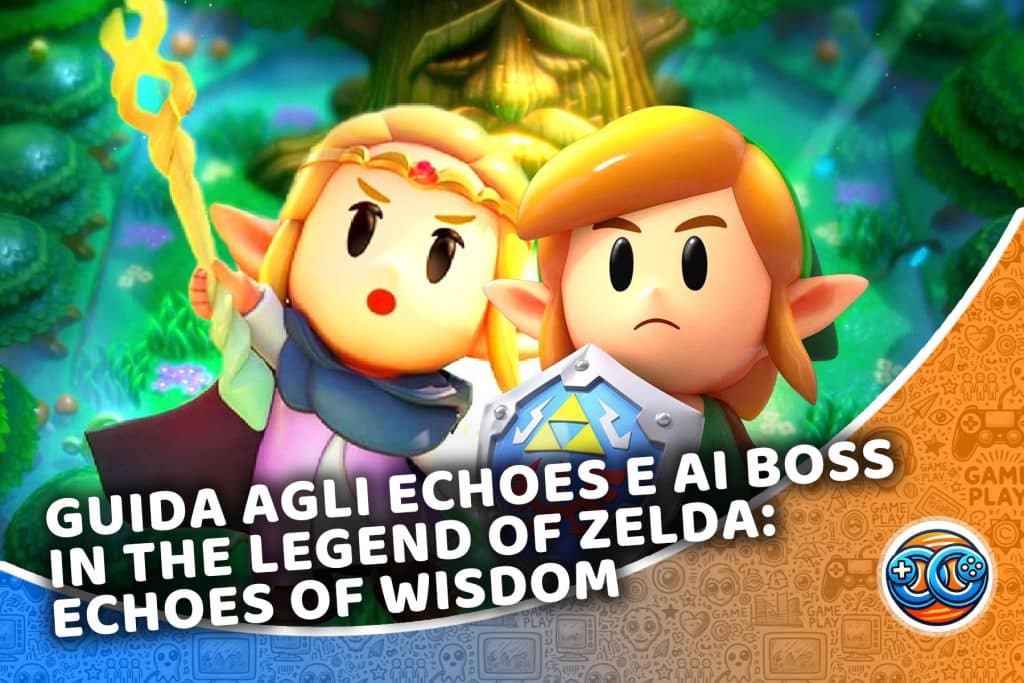 Guida agli Echoes e ai boss in The Legend of Zelda: Echoes of Wisdom