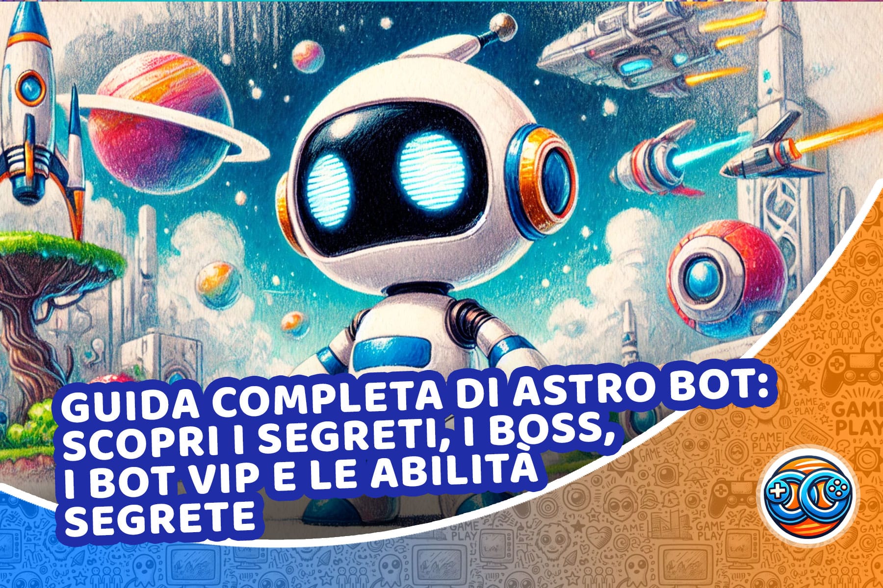 Guida completa di Astro Bot: scopri i segreti, i boss, i bot VIP e le abilità segrete