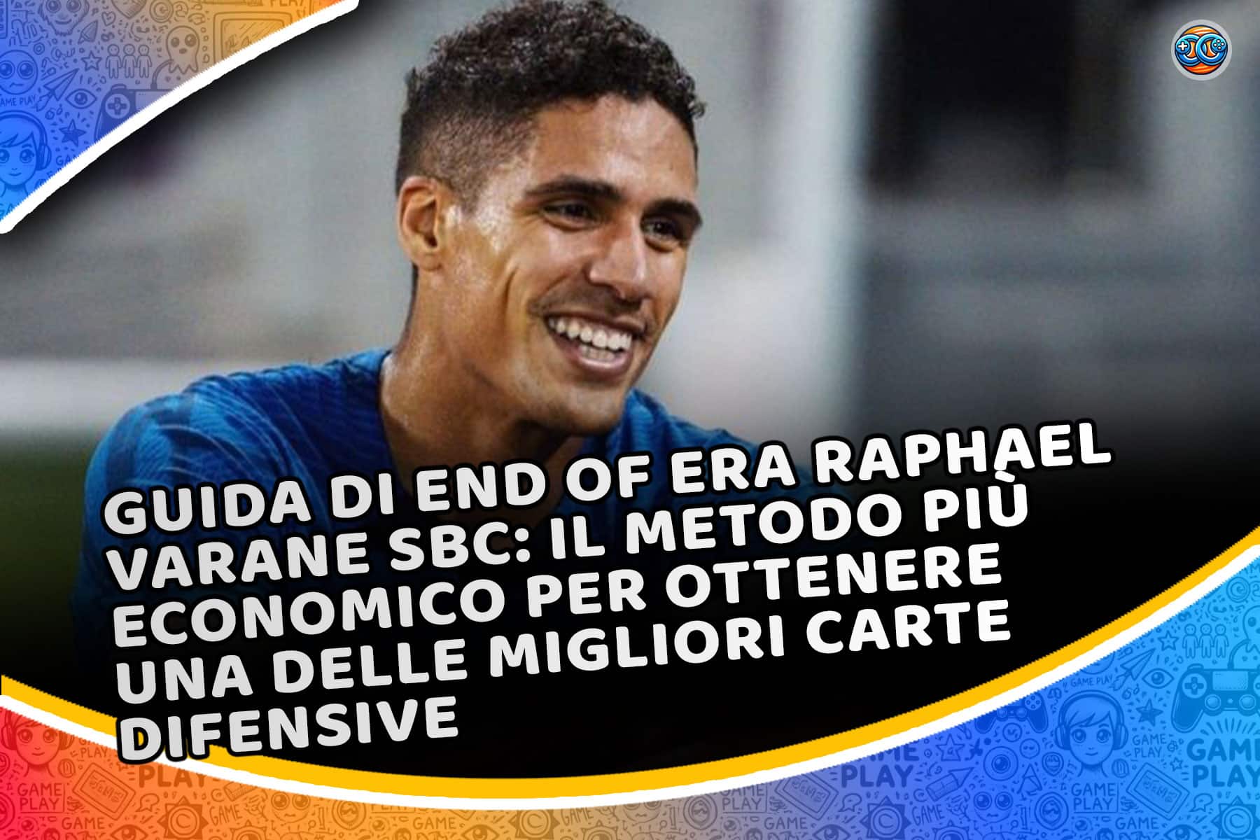 Guida di End of Era Raphael Varane SBC: il metodo più economico per ottenere una delle migliori carte difensive