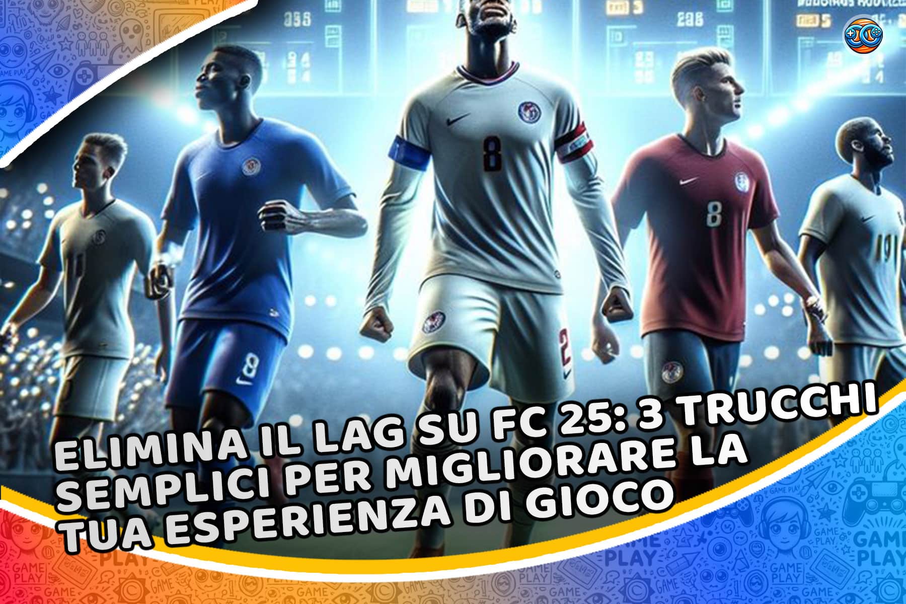 Elimina il lag su FC 25: 3 trucchi semplici per migliorare la tua esperienza di gioco (perché non l’hai ancora fatto?)