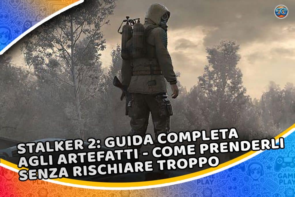 stalker 2: guida completa agli artefatti - come prenderli senza rischiare troppo