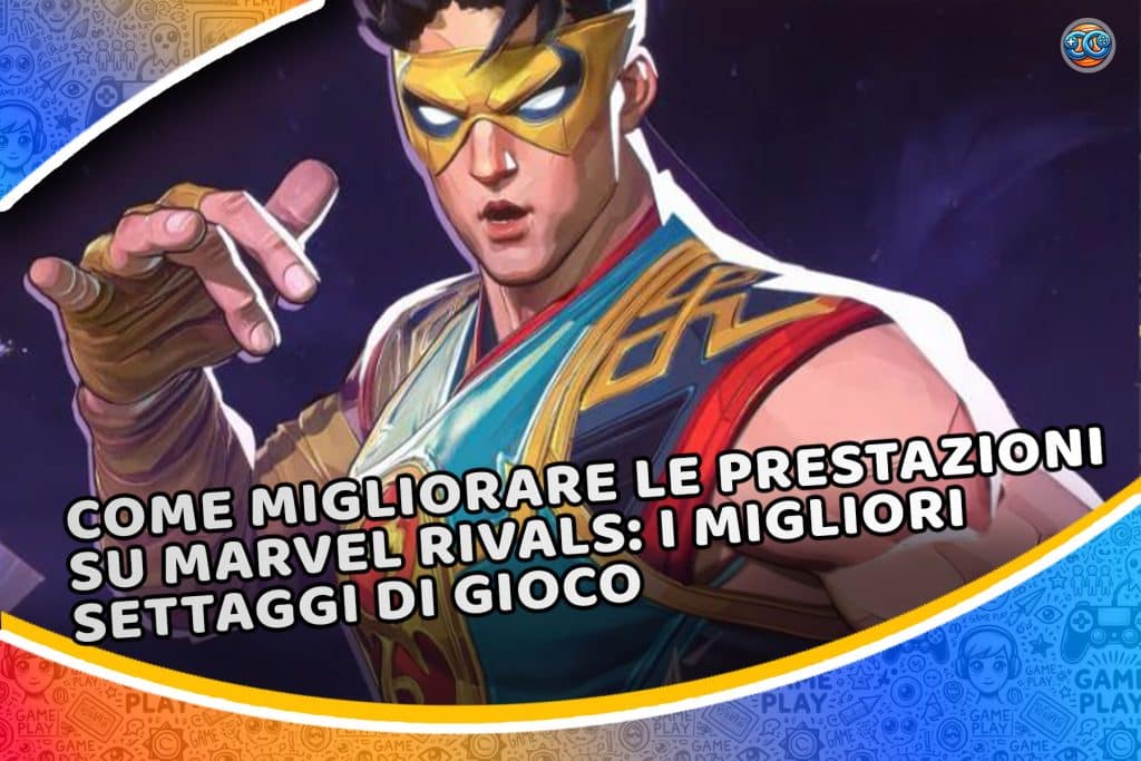 come migliorare le prestazioni su marvel rivals: i migliori settaggi di gioco