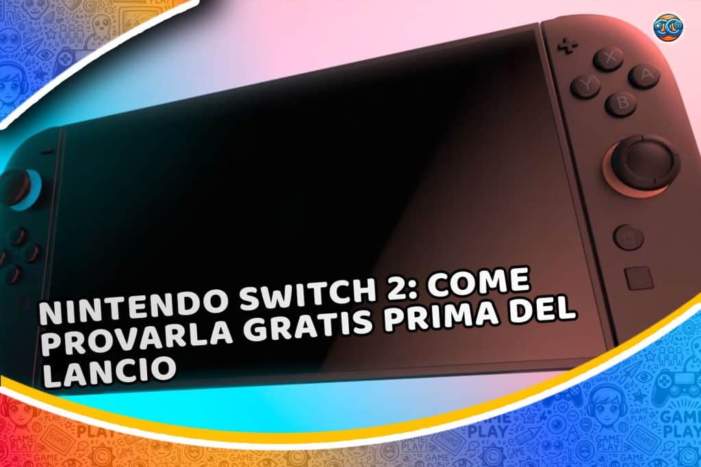 nintendo switch 2: come provarla gratis prima del lancio