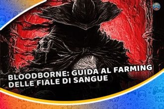 bloodborne: guida al farming delle fiale di sangue (mai più a secco!)