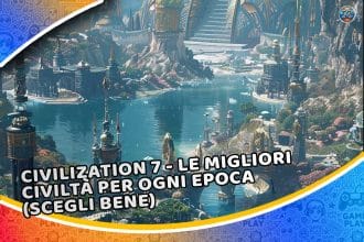 civilization 7 - le migliori civiltà per ogni epoca (scegli bene)