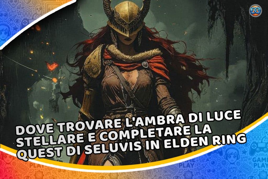 dove trovare l’ambra di luce stellare e completare la quest di seluvis in elden ring