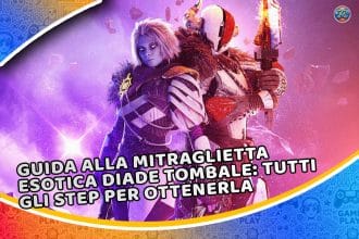 guida alla mitraglietta esotica diade tombale: tutti gli step per ottenerla