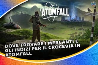 dove trovare i mercanti e gli indizi per il crocevia in atomfall