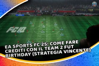 ea sports fc 25: come fare crediti con il team 2 fut birthday (strategia vincente)