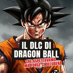 il dlc di dragon ball che aspettavamo… ma forse ci deluderà