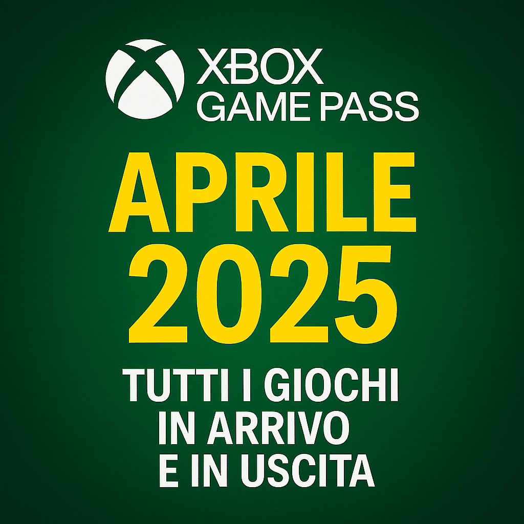 Xbox Game Pass aprile 2025: tutti i giochi in arrivo e quelli da giocare prima che escano
