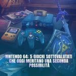 nintendo 64: 5 giochi sottovalutati che oggi meritano una seconda possibilità