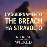no rest for the wicked the breach è uscito. ed è tosto. forse troppo.
