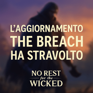 no rest for the wicked the breach è uscito. ed è tosto. forse troppo.