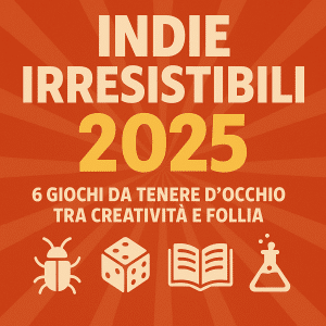 Indie irresistibili 2025: 6 giochi da tenere d’occhio tra creatività e follia