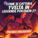 Come si cattura Yveltal in Leggende Pokémon Z-A e quali sono i passaggi obbligatori per sbloccare la missione finale?