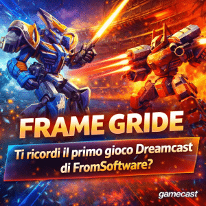 frame gride: ti ricordi il primo gioco dreamcast di fromsoftware?